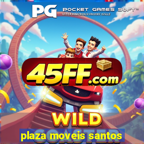 plaza moveis santos